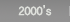 2000’s